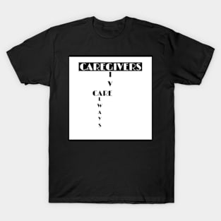 Caregivers Give Care Always: Gifts for Caregivers T-Shirt